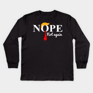 Nope Not Again Funny Trump USA Ex President Kids Long Sleeve T-Shirt